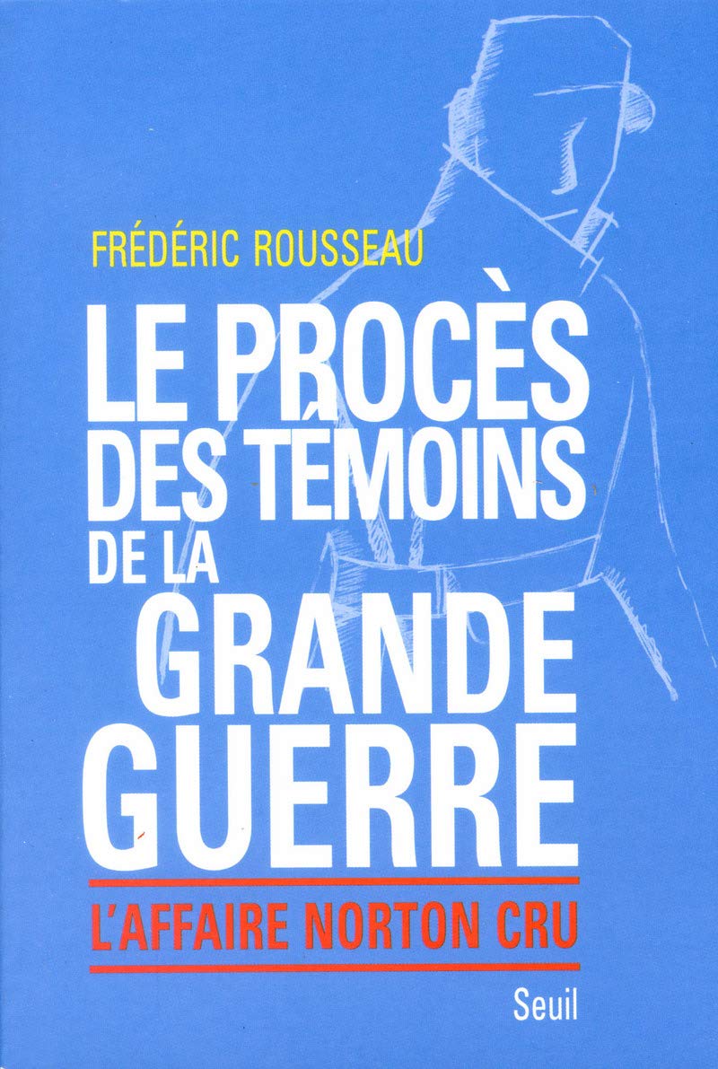 Le Procès des témoins de la Grande Guerre. L'affaire Norton Cru Politics & History