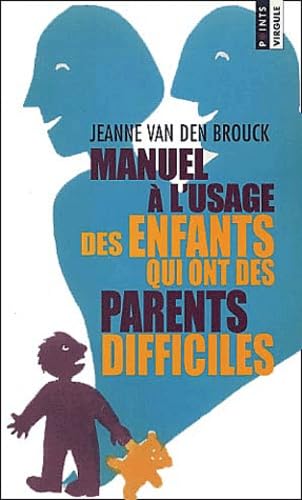 Manuel A L'Usage Des Enfants Qui Ont Des Parents Difficiles Books