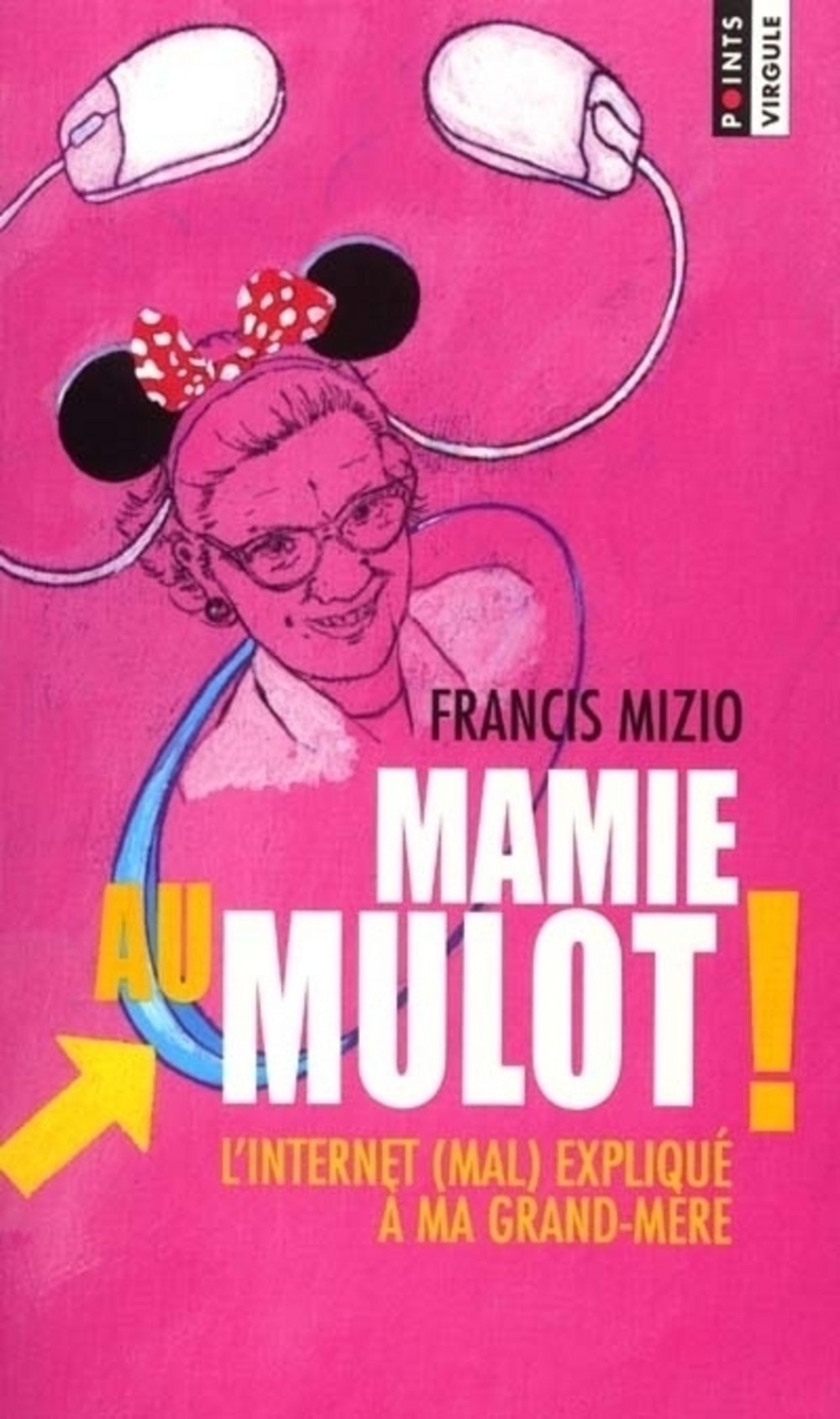 Mamie Au Mulot ! L'Internet (Mal) Explique A Ma Grand-Mere book