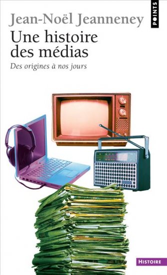 Une histoire des médias, des origines à nos jours Politics & History