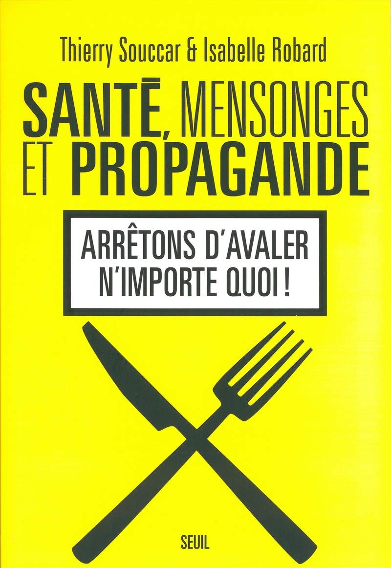 Santé, mensonges et propagande: Arrêtons d'avaler n'importe quoi ! Leisure & Fun