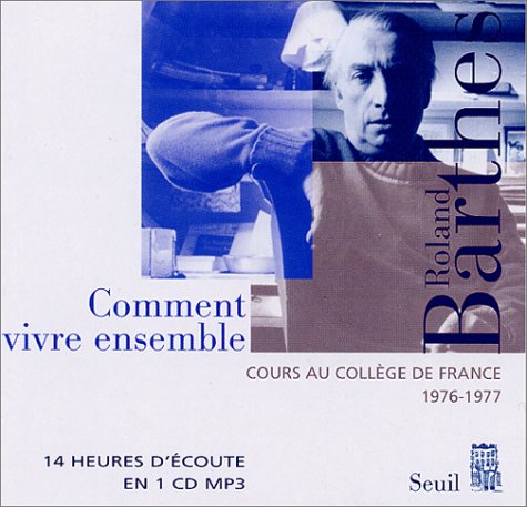 Les cours et les séminaires de Roland Barthes. Comment vivre ensemble : situations romanesques de quelques espaces quotidiens : notes de cours et de séminaires au Collège de France, 1976-1977 Social Sciences