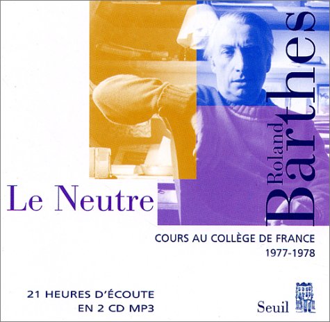Les cours et les séminaires de Roland Barthes. Le neutre : cours et séminaires au Collège de France, 1977-1978 Film, Art & Culture