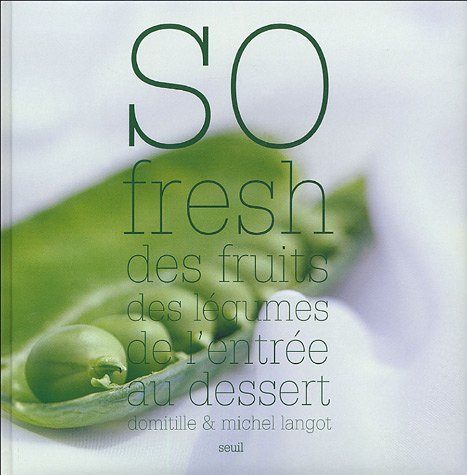 So fresh: Des fruits des légumes de l'entrée au dessert book
