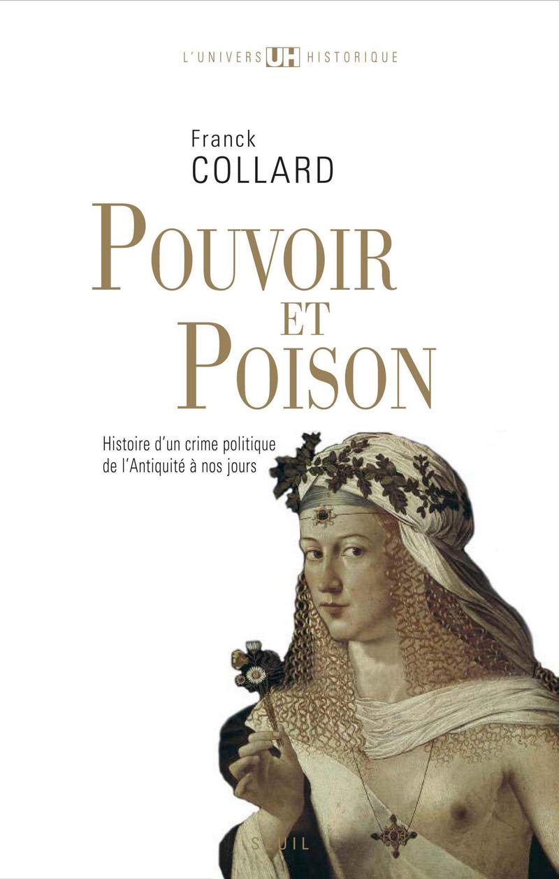 Pouvoir et Poison: Histoire d'un crime politique de l'Antiquité à nos jours Politics & History