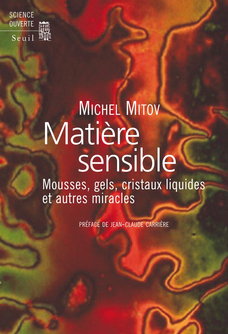 Matière sensible: Mousses, gels, cristaux liquides et autres miracles Business & Technology