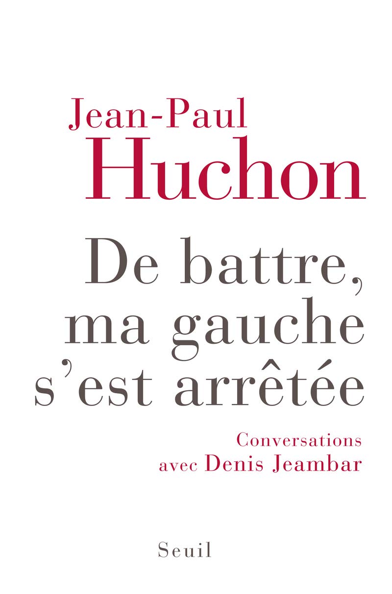 De battre, ma gauche s'est arrêtée: Conversations avec Denis Jeambar Politics & History