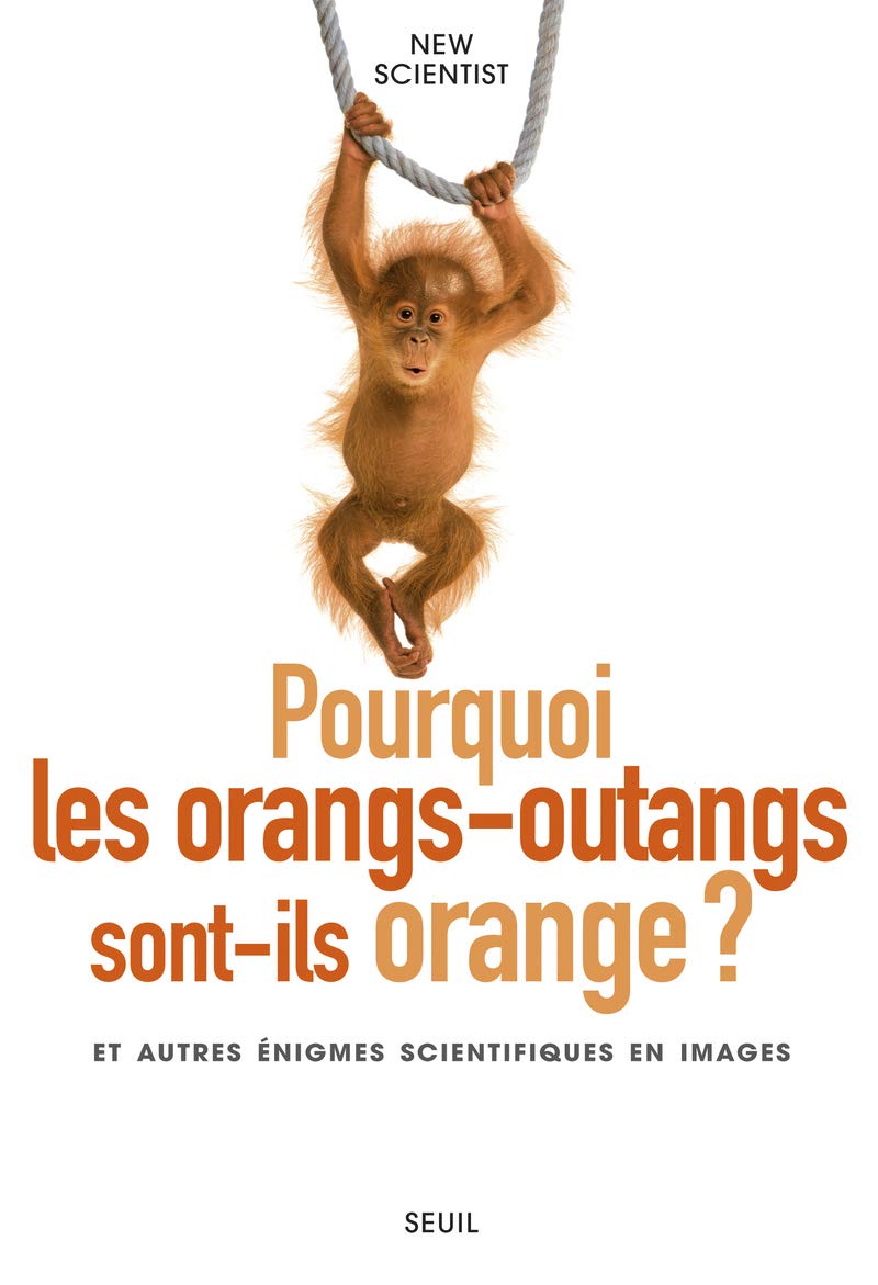 Pourquoi les orangs-outangs sont-ils orange?: et autres énigmes scientifiques en images book