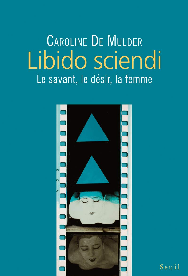 Libido sciendi: Le savant, le désir, la femme Business & Technology