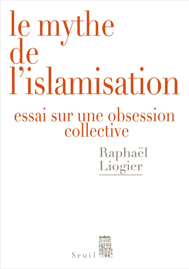 Le Mythe de l'islamisation: Essai sur une obsession collective Books