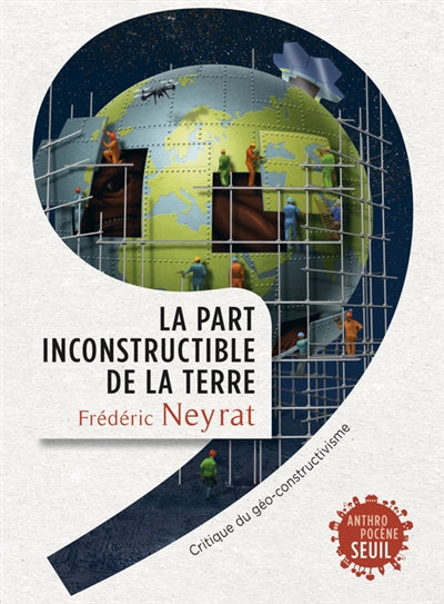 Product Image: La part inconstructible de la Terre : critique du géo-constructivisme