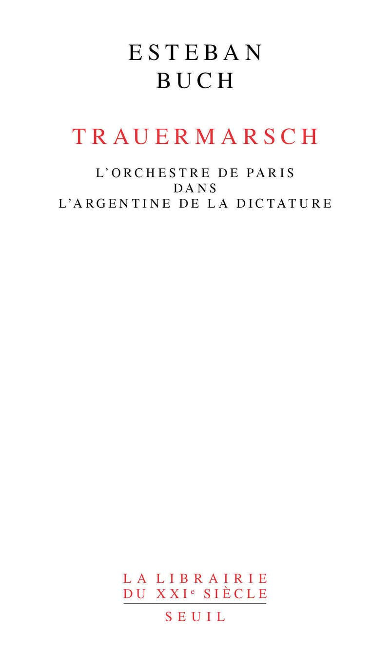Trauermarsch: L'Orchestre de Paris dans lArgentine de la dictature Politics & History