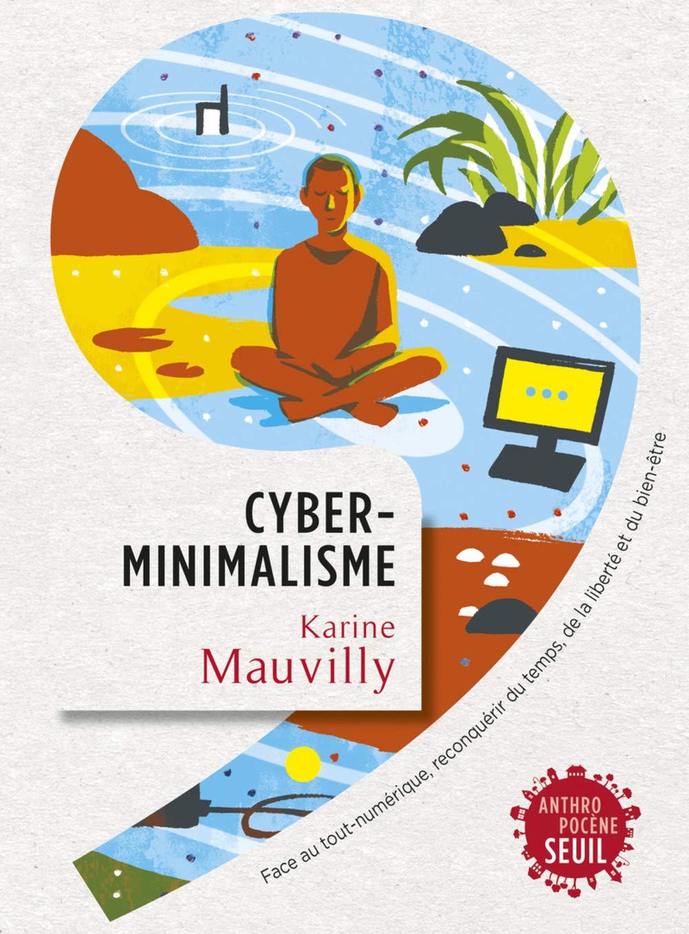 Cyberminimalisme: Face au tout-numérique, reconquérir du temps, de la liberté et du bien-être book