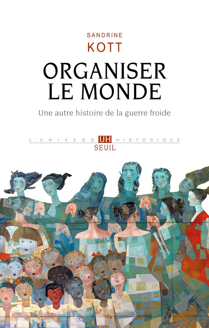 Organiser le monde: Une autre histoire de la guerre froide Politics & History