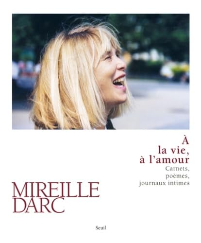 À la vie, à l'amour: Carnets, poèmes, journaux intimes Contemporary literature