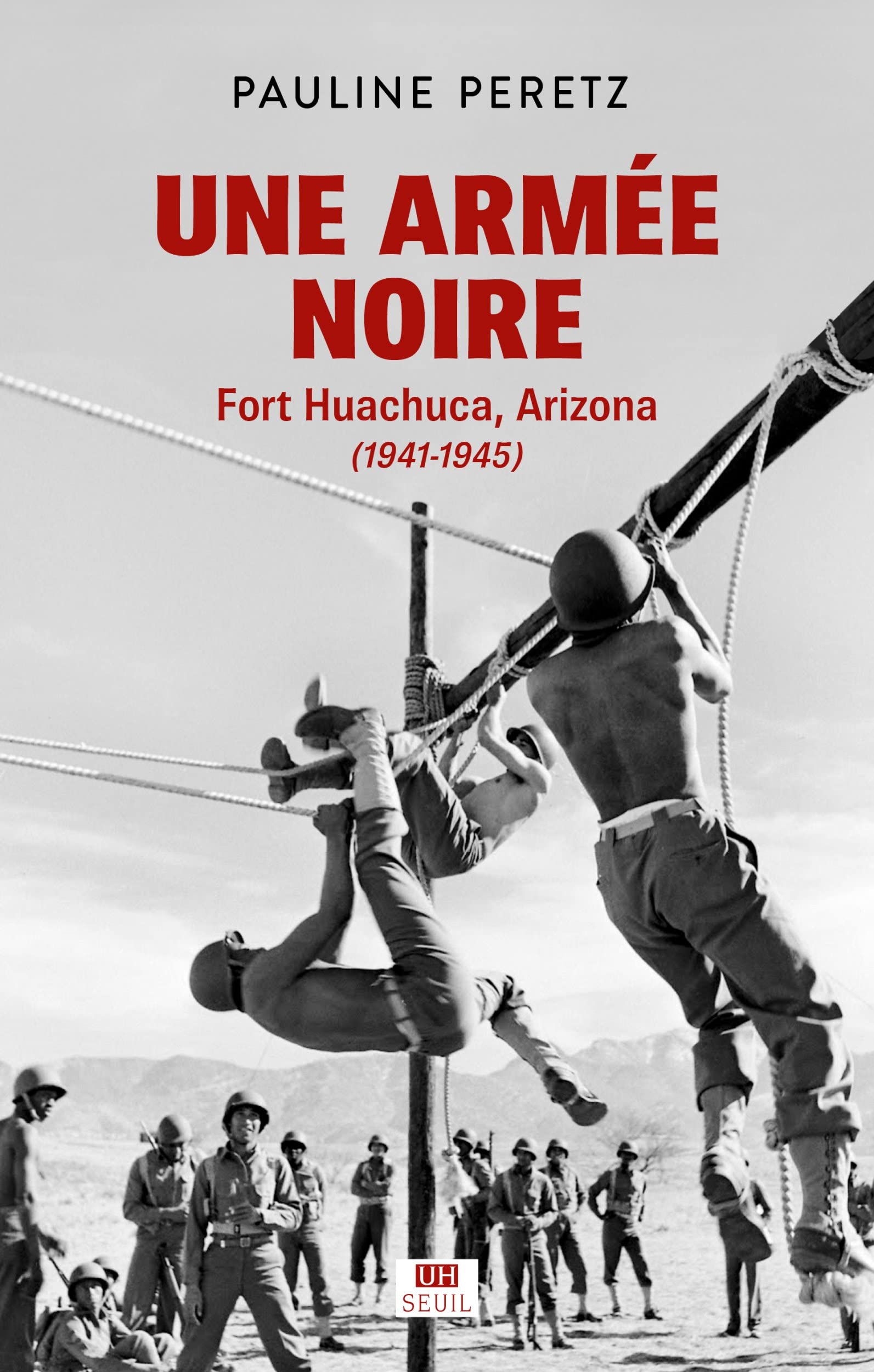 Une armée noire: Fort Huachuca, Arizona (1941-1945) Colonial & World History
