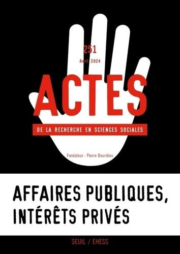 Actes de la recherche en sciences sociales, n°251. Affaires publiques, intérêts privés book
