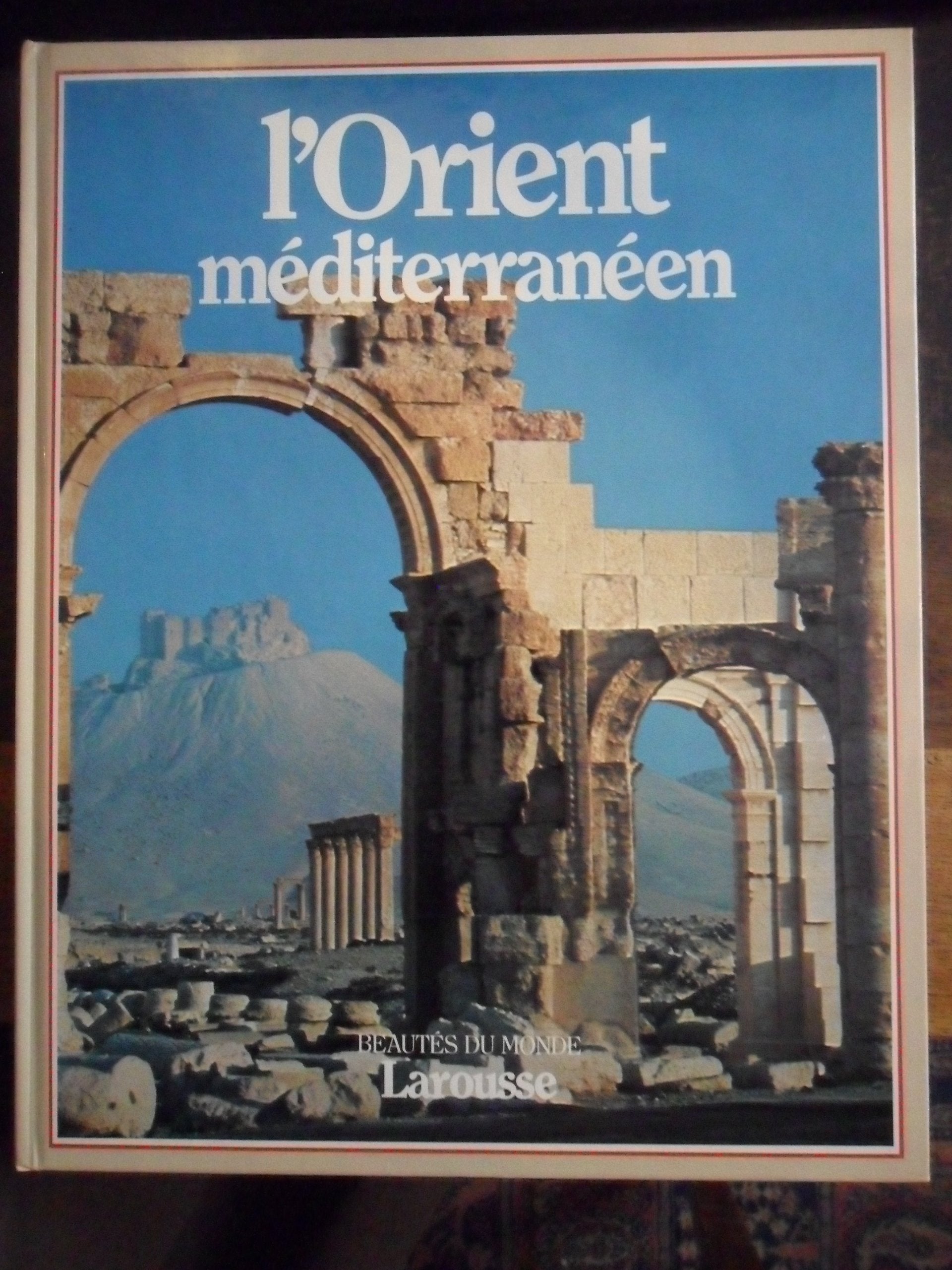L'Orient méditerranéen : La Turquie, La Syrie, le Liban, la Jordanie, Israël (Beautés du monde) Books