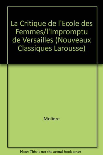 La Critique de l'Ecole des Femmes/l'Impromptu de Versailles (Nouveaux Classiques Larousse) Books