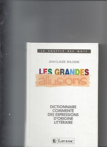 Les grandes allusions, dictionnaire commenté des expressions d'origine littéraire Books