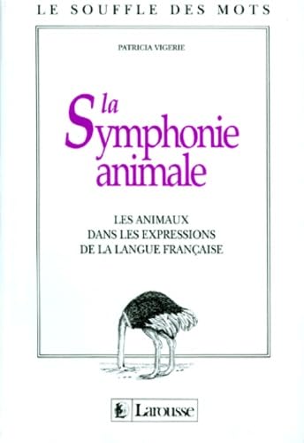 La Symphonie Animale. Les Animaux Dans Les Expressions De La Langue Francaise Books