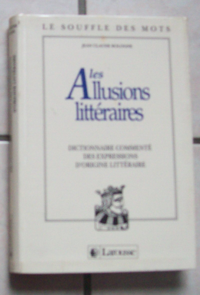 Les allusions littéraires: Dictionnaire commenté des expressions d'origine littéraire Books