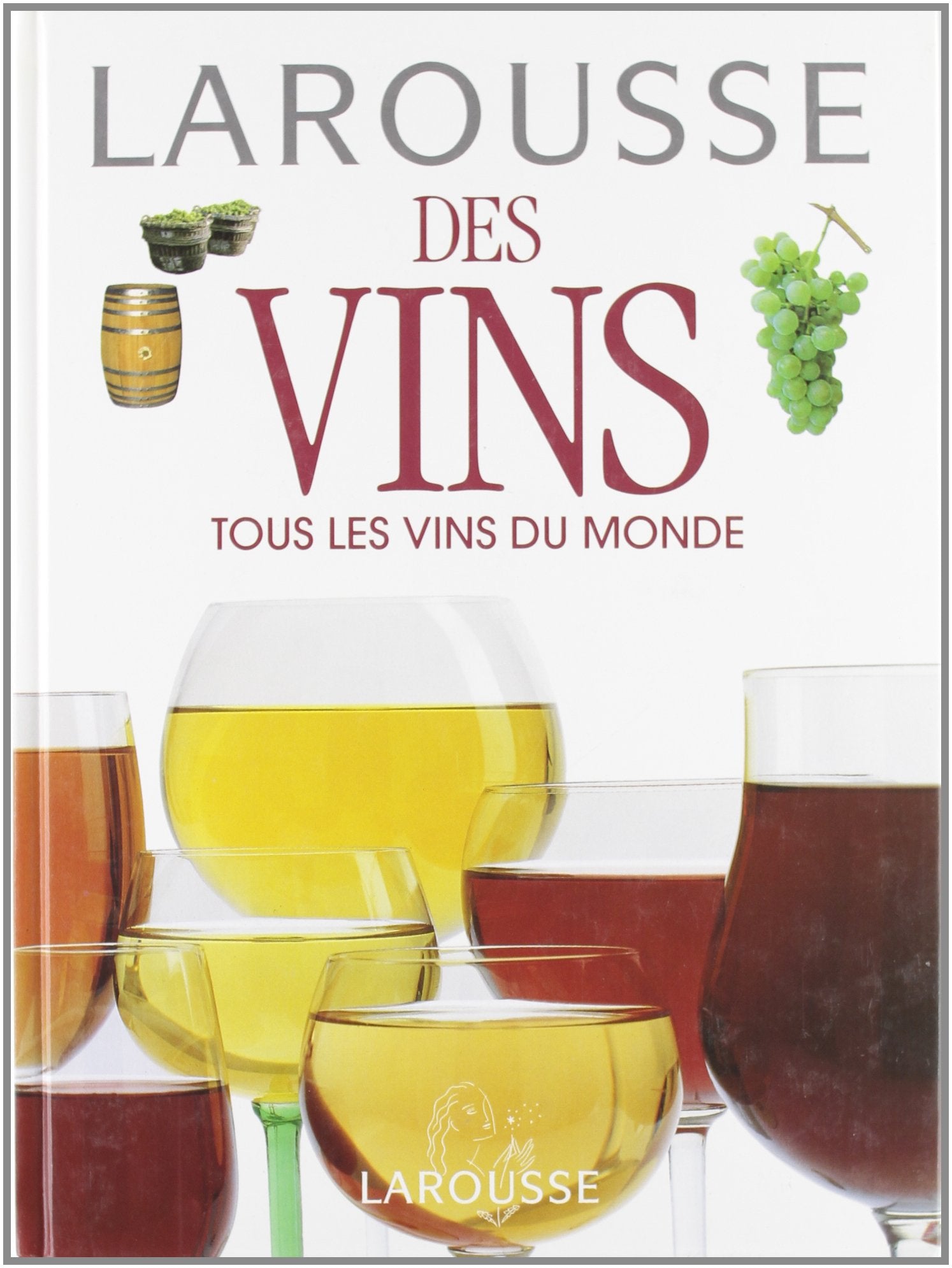 Larousse Des Vins. Tous Les Vins Du Monde Books