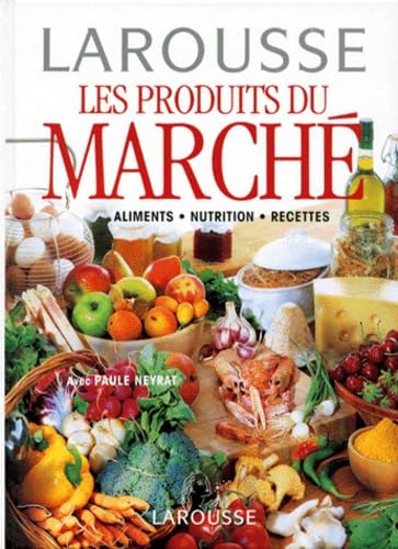Les Produits Du Marche. Aliments, Nutrition, Recettes Books