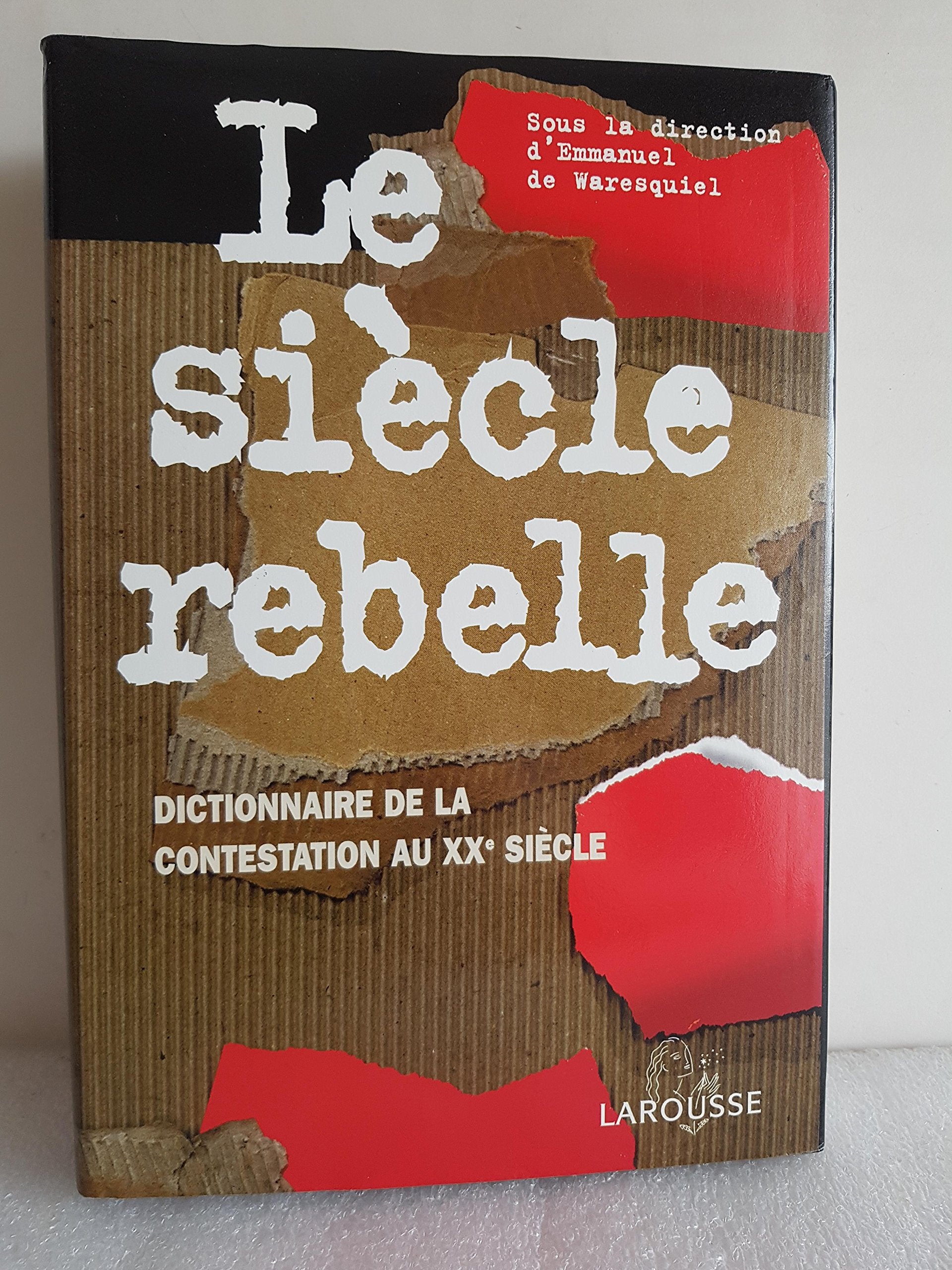 Le siècle rebelle : dictionnaire de la contestation au XXe siècle Books