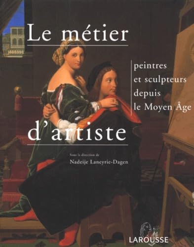 Le métier d'artiste: Peintres et sculpteurs depuis le Moyen Age Books