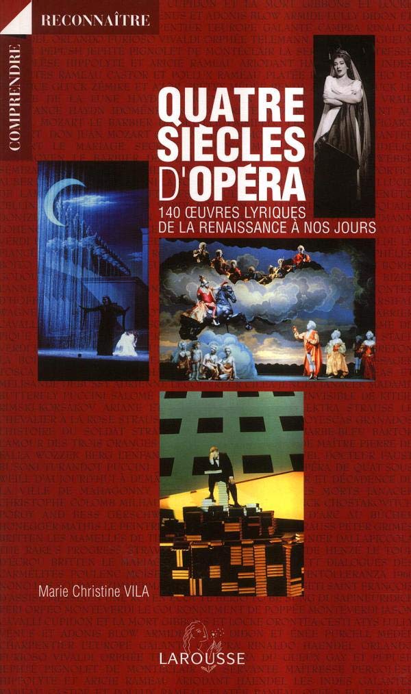 Quatre siècles d'Opéra: 140 oeuvres lyriques de la Renaissance à nos jours Books