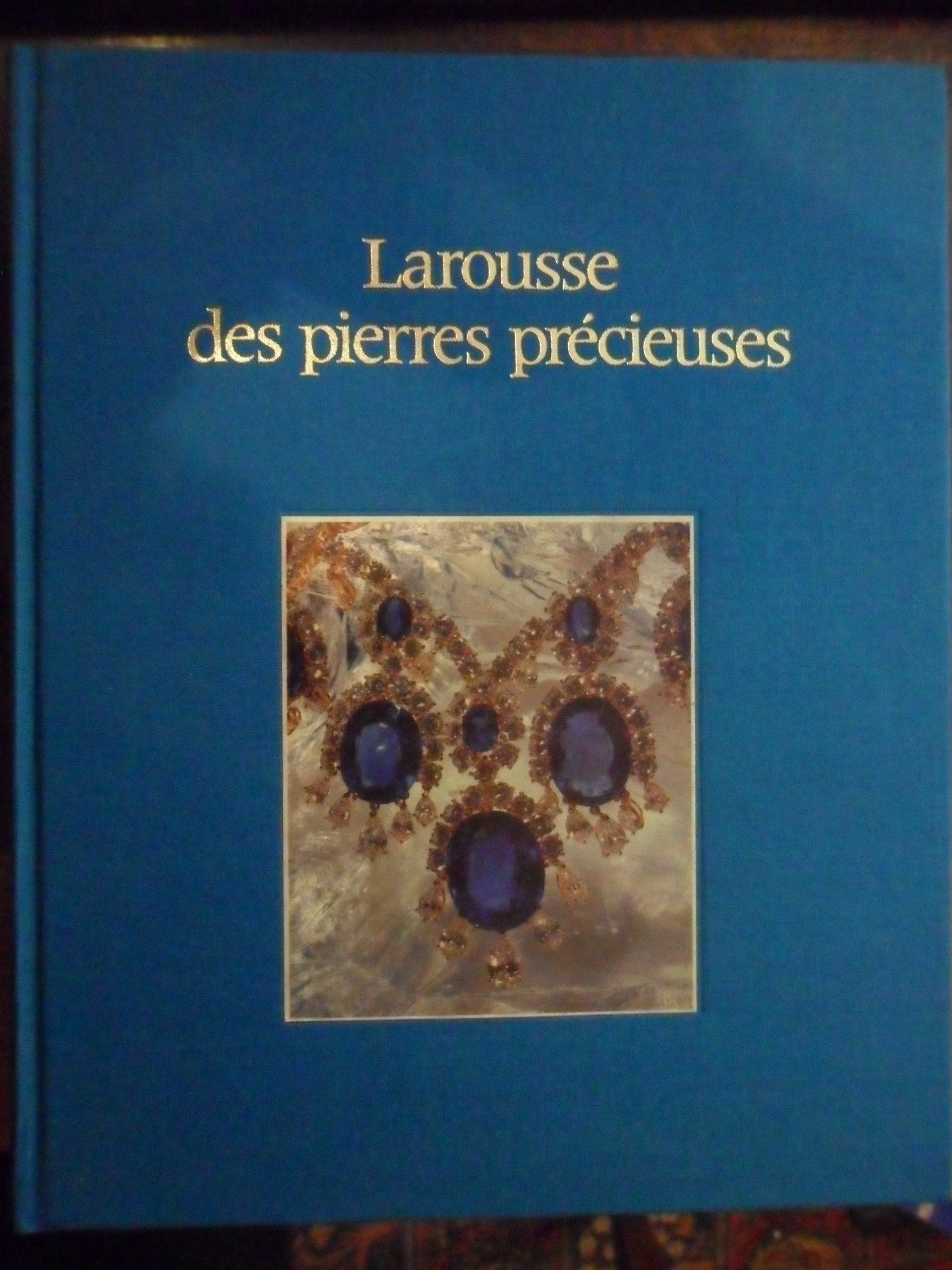 Larousse des pierres précieuses: Fines, ornementales, organiques Books