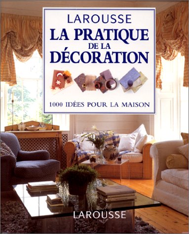 Guide Pratique De La Decoration : 1000 Idees Pour La Maison Books