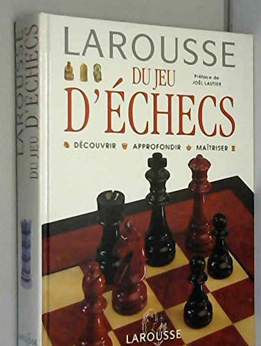 LAROUSSE DU JEU D'ECHECS.: Découvrir, approfondir, maîtriser Books