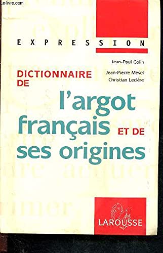 Collection Expression Larousse: Dictionnaire De L'Argot Franc{Ais Et De Ses Origines Learning & Reference