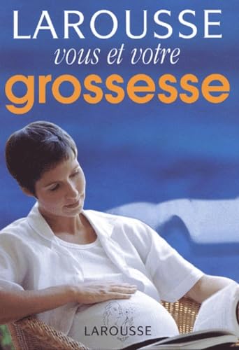 Vous et votre grossesse : Larousse des parents book