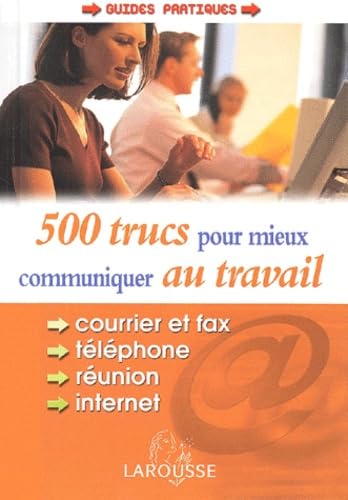 500 trucs pour mieux communiquer au travail : courrier, fax, téléphone, internet book