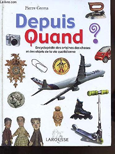Depuis Quand ? : Encyclopédie des choses et des objets de la vie quotidienne book