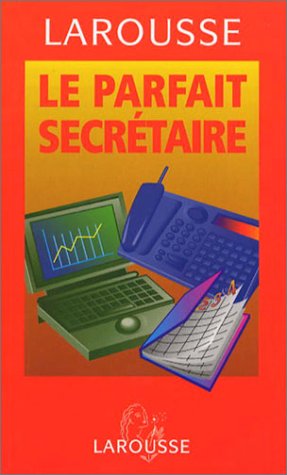 Le parfait secrétaire : 300 modèles de lettres pour l'entreprise Books