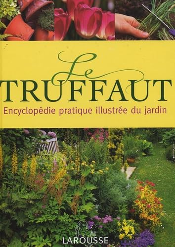 Le Truffaut : Encyclopédie pratique illustrée du jardin Leisure & Fun