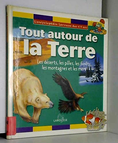 Tout Autour De La Terre. Les Deserts, Les Poles, Les Forets, Les Montagnes Et Les Mers Books