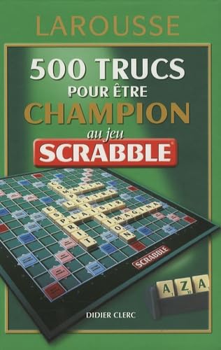 500 trucs pour être champion au jeu Scrabble: Conforme à l'officiel du Scrabble book