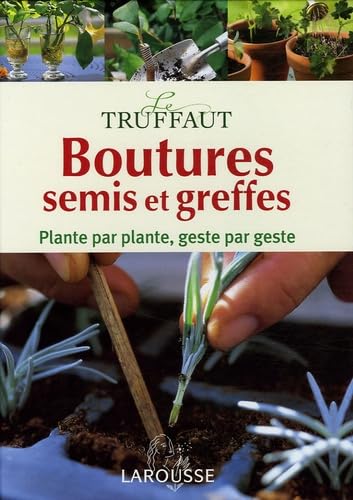 Boutures, semis et greffes: Encyclopédie pratique Le Truffaut book