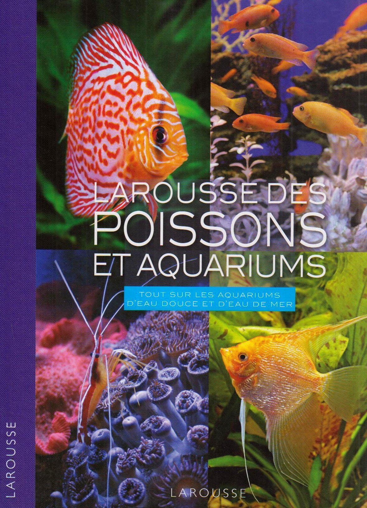 Larousse des poissons et aquariums: Tout sur les aquariums d'eau douce et d'eau de mer book