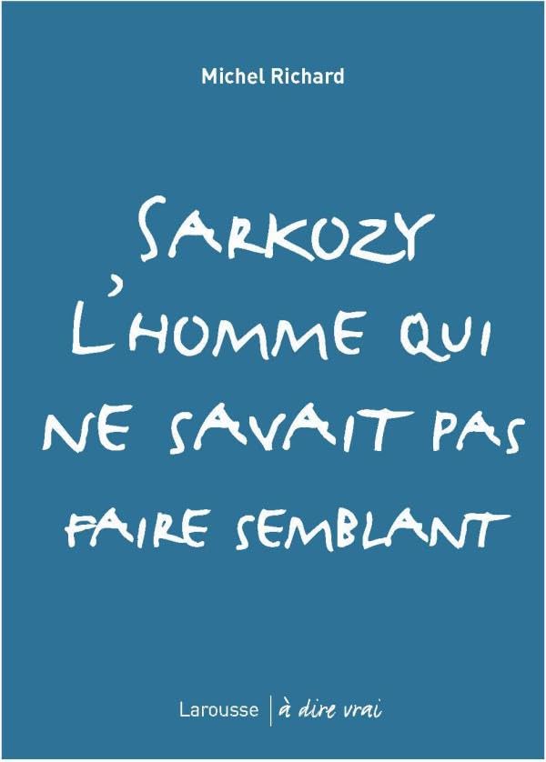 Sarkozy, l'homme qui ne savait pas faire semblant book
