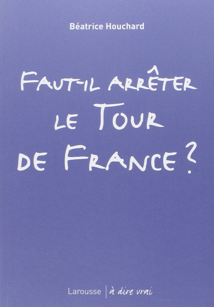 Faut-il arrêter le Tour de France ? book