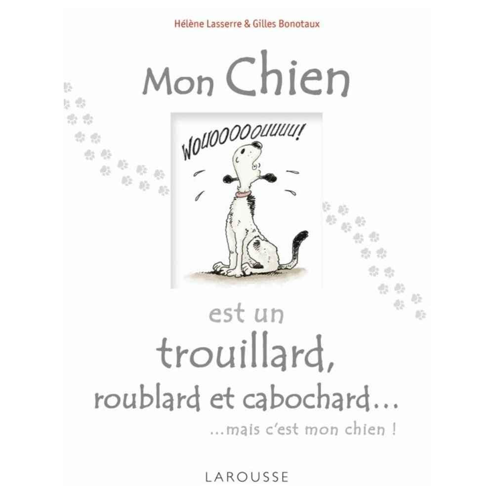 Mon chien est un trouillard, roublard et cabochard... book