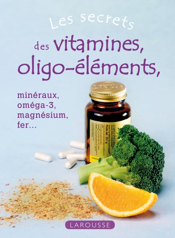 Les secrets des vitamines et oligo-éléments: Minéraux, oméga-3, magnésium, fer... Books