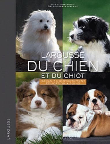 Larousse du chien et du chiot: Races, comportements, soins Books