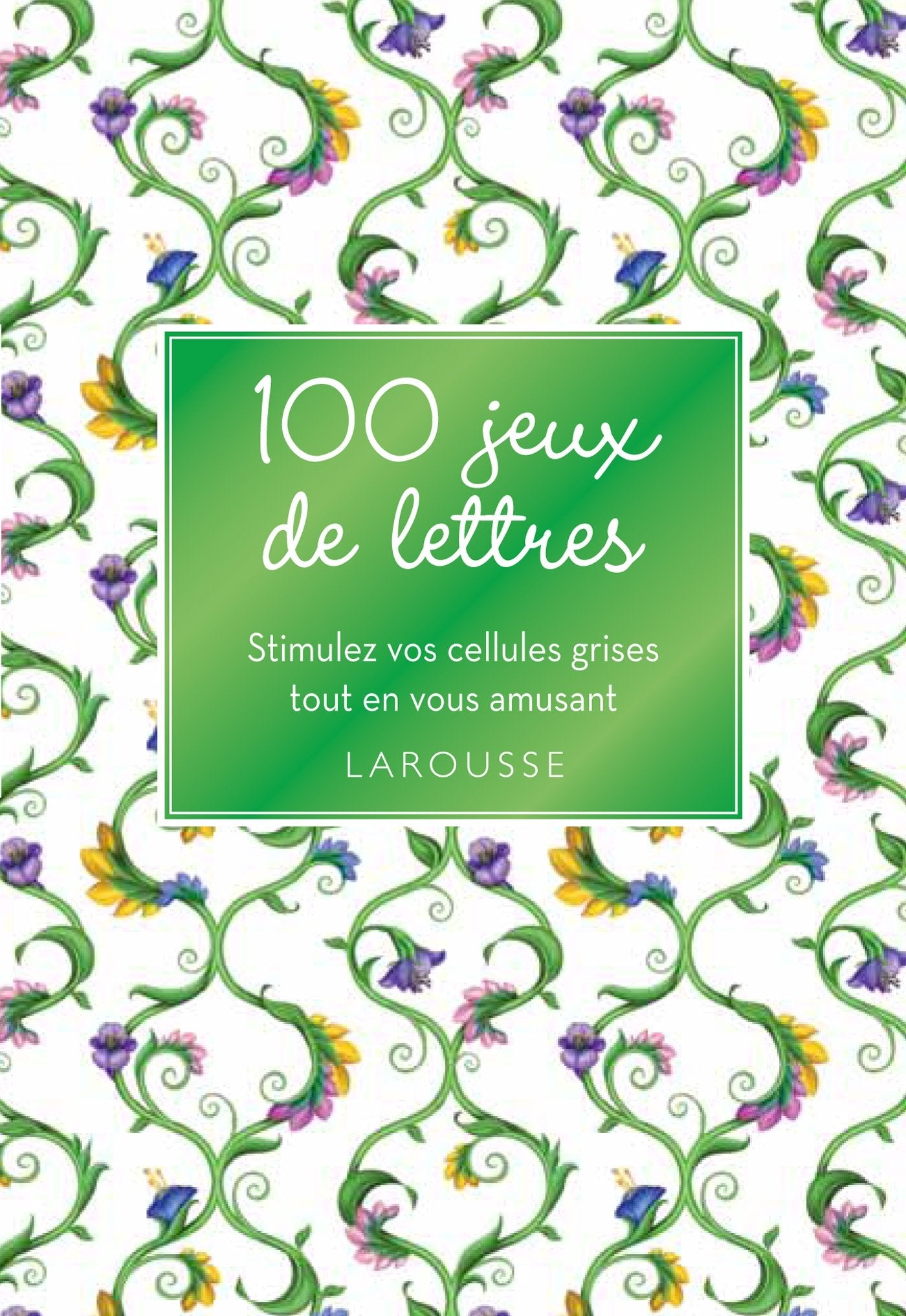 100 jeux de lettres: Stimulez vos cellules grises tout en vous amusant Leisure, Home & Garden
